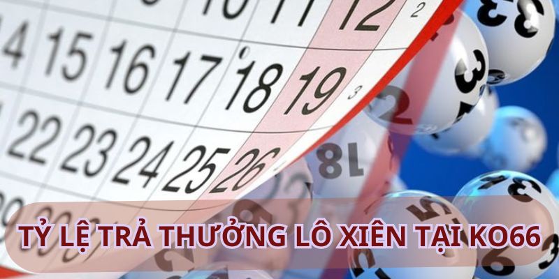 Tham khảo tỷ lệ trả thưởng lô xiên trực tuyến